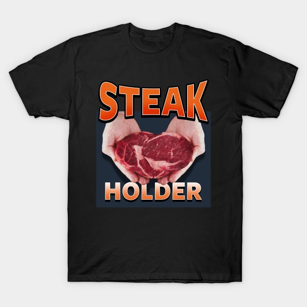 Steak Holder Funny Food Steak Meme T-Shirt by BoggsNicolas